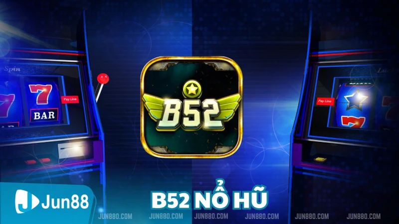 Giới thiệu về B52 Nổ Hũ